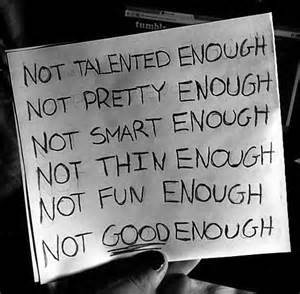 So many girls feel insecure about themselves believing they are not talented enough, not pretty enough, not smart enough, not thin enough, not fun enough and not good enough.